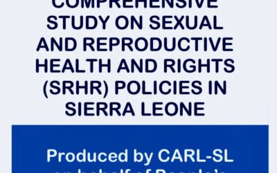 CARL-SL Produces a Comprehensive Study on Sexual and Reproductive Health and Rights (SRHR) Policies in Sierra Leone on behalf of PARHA